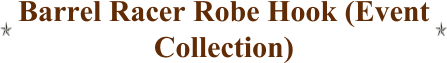 Barrel Racer Robe Hook (Event Collection)