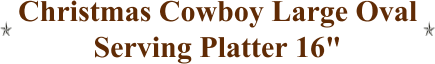 Christmas Cowboy Large Oval Serving Platter 16"