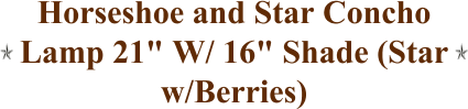 Horseshoe and Star Concho Lamp 21" W/ 16" Shade (Star w/Berries)