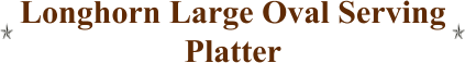 Longhorn Large Oval Serving Platter