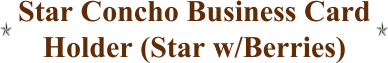 Star Concho Business Card Holder (Star w/Berries)